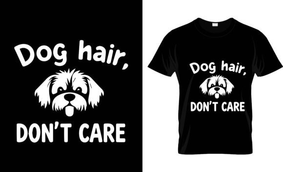 Dog Hair Don’t Care T Shirt Design